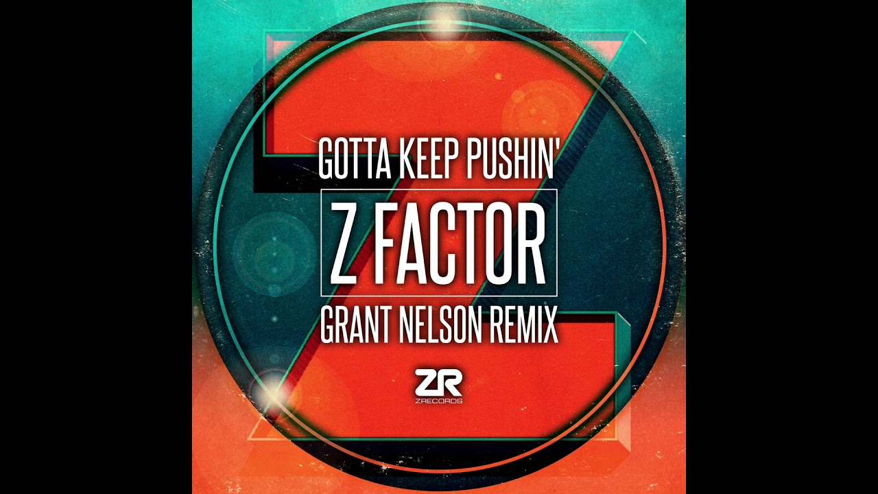 Z Factor – Gotta Keep Pushin (Grant Nelson Remix)